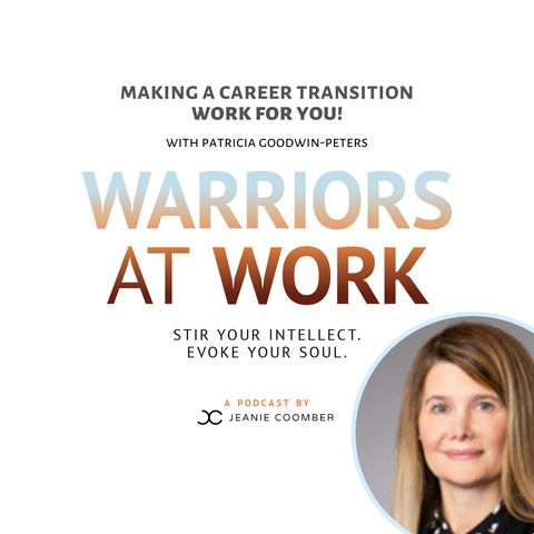 "Making a Career Transition Work For You!" Featuring Patricia Goodwin-Peters