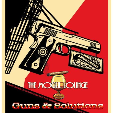 The Mogul Lounge Presents: Guns & Solutions