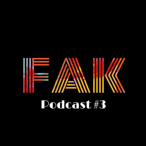 FAK Podcast #3