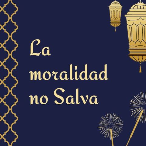 La moralidad no salva.