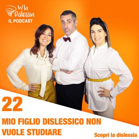 Scopri la dislessia Ep. 22 - Mio figlio dislessico non vuole studiare