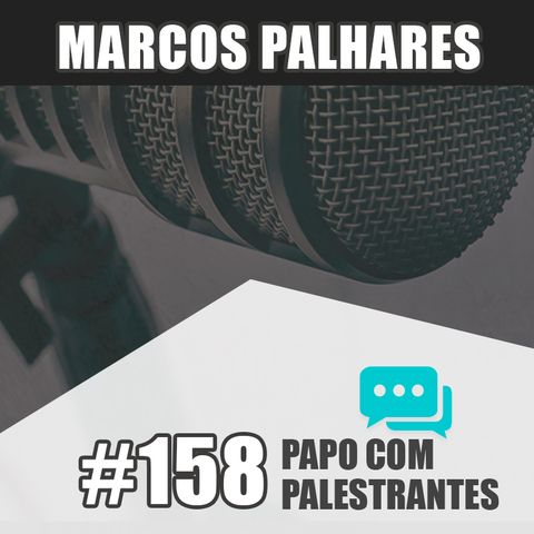 Papo Com Palestrante #158 - Marcos Palhares