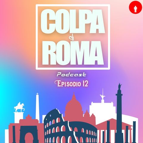 COLPA DI ROMA PODCAST EP.12   **BOLLINO ROSSO**