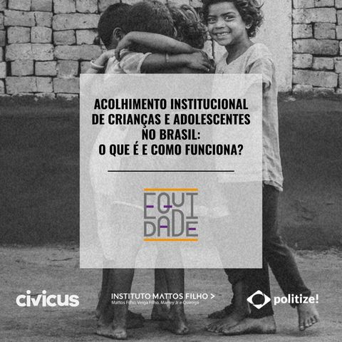 #51 - Acolhimento institucional de crianças e adolescentes no Brasil: o que é e como funciona?