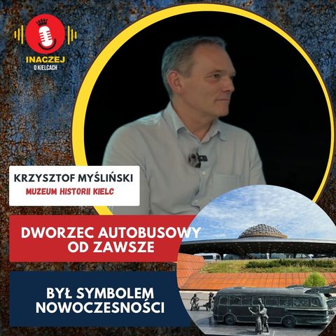 31. Krzysztof Myśliński: Dworzec autobusowy od zawsze był symbolem nowoczesności