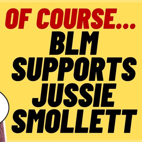 MARXIST BLM Supports Jussie Smollett For Woke Reasons