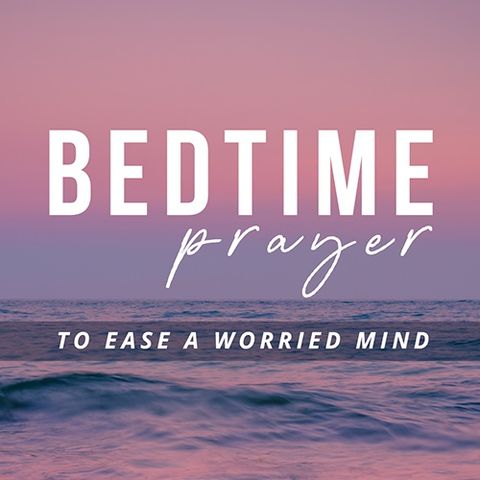 Bedtime Prayer to Ease a Worried Mind