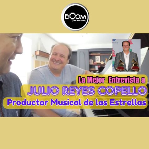 Le Mejor Entrevista a Julio Reyes Copello, el productor musical de las estrellas