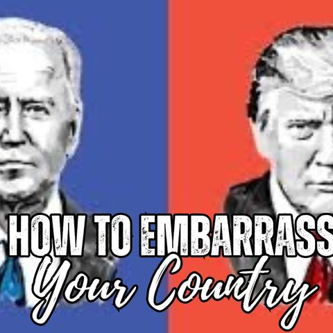 Trump vs Biden: How To Embarrass Your Country