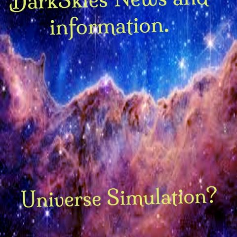 Universe Simulation? Episode 132 - Dark Skies News And information