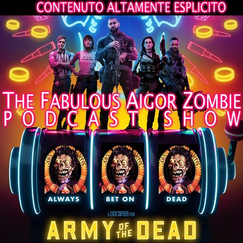 Aigor Zombie Podcast Show - Army of the Dead - 50 sfumature di Verde Acido