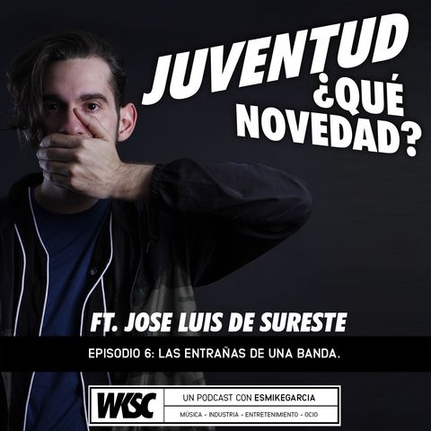 Episodio 6: Las Entrañas de una banda con Jose Luis de Sureste.