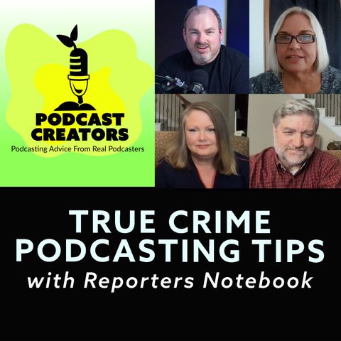 True Crime Podcasting Tips with The Reporters Notebook
