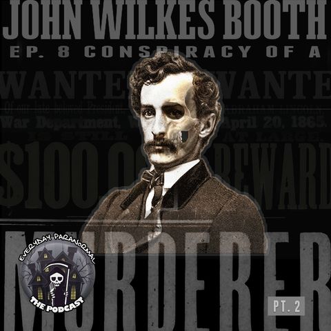 EP8:  John Wilkes Booth - Conspiracy of a Murderer, Part 2