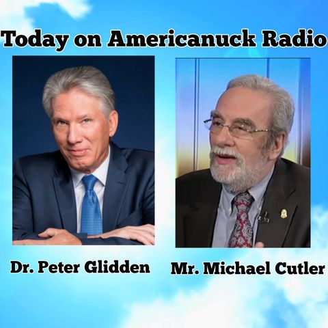 Americanuck Radio - Special Guests: Dr. Peter Glidden & Mr. Michael Cutler
