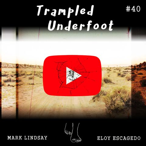 YouTube? MeTube! Trampled Underfoot Podcast 40