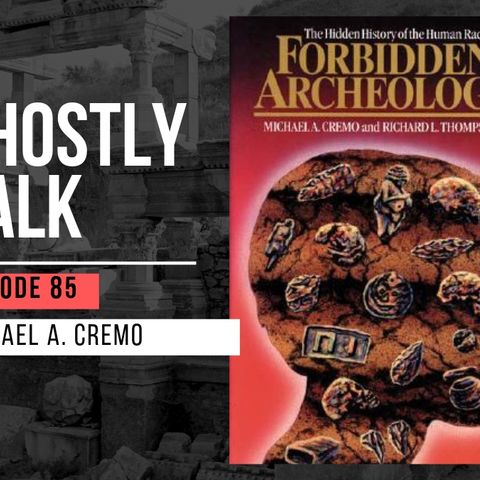 Ghostly Talk EPISODE 85 – MICHAEL CREMO, FORBIDDEN ARCHAEOLOGY AND CONSCIOUSNESS
