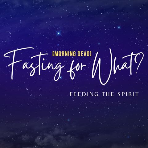 Fasting for What? [Morning Devo]