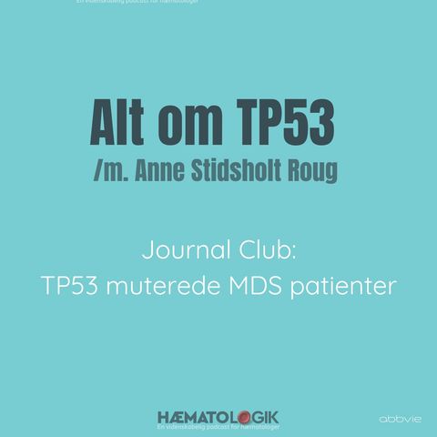 Journal Club: TP53 muterede MDS patienter /m. Anne Stidsholt Roug