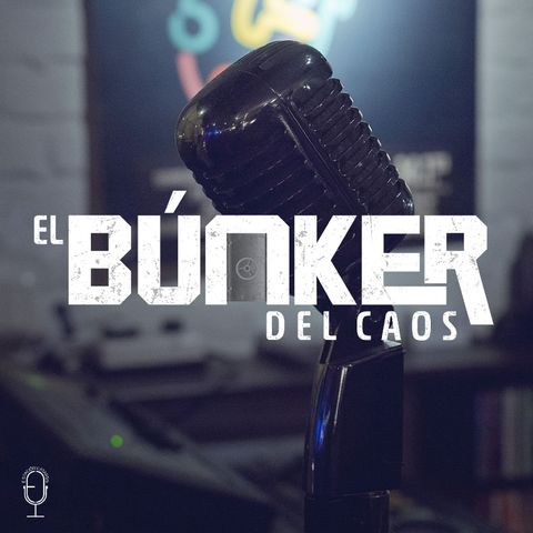 El Búnker del Caos EC - Episodio 31