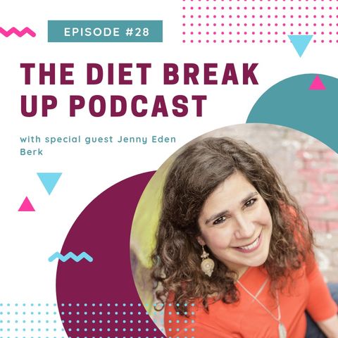 Episode #28: How to rebel against dieting culture with Jenny Eden Berk