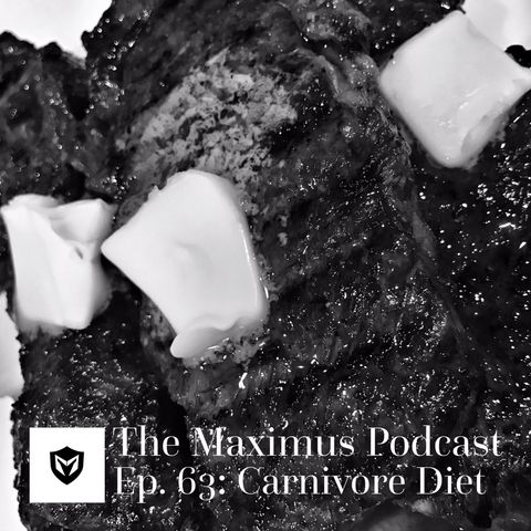 The Maximus Podcast Ep. 63 - Carnivore Diet