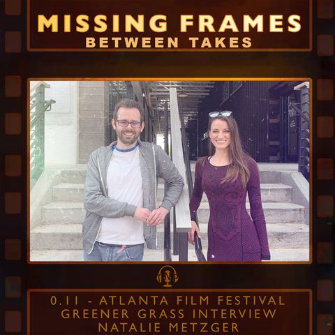 Between Takes 0.11 - Atlanta Film Festival: Greener Grass Interview - Natalie Metzger
