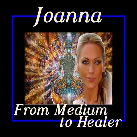 From Medium to Healer with Joanna