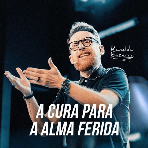 A CURA PARA A ALMA FERIDA // Pr. Ronaldo Bezerra