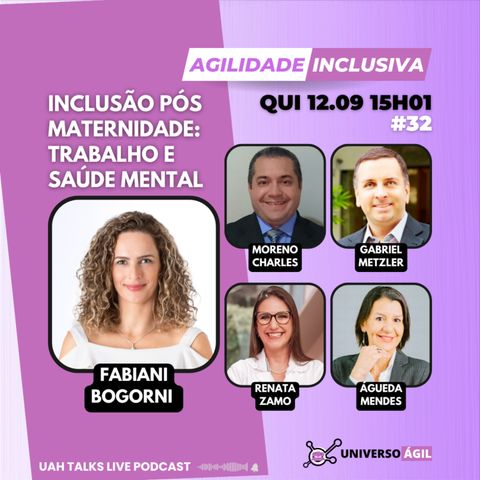 #UAHTalks #AgilidadeInclusiva EP32 Inclusão pós maternidade: trabalho e saúde mental