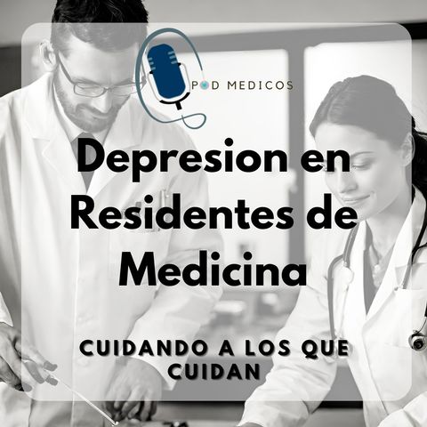 Depresion en Residentes de Medicina: Cuidando a los que Cuidan