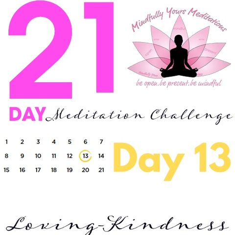Day 13- Loving-Kindness 21 Day Meditation Challenge