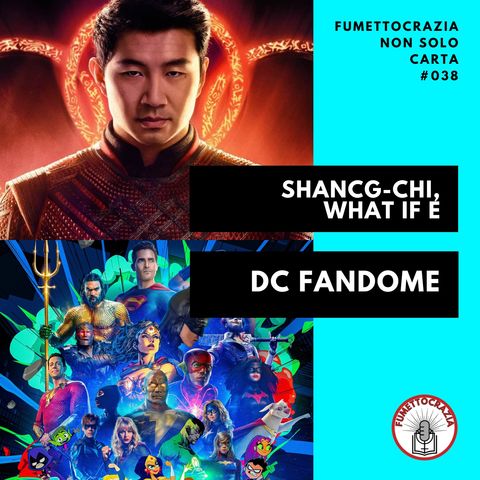 [#038] Shang Chi, What If e DC Fandome