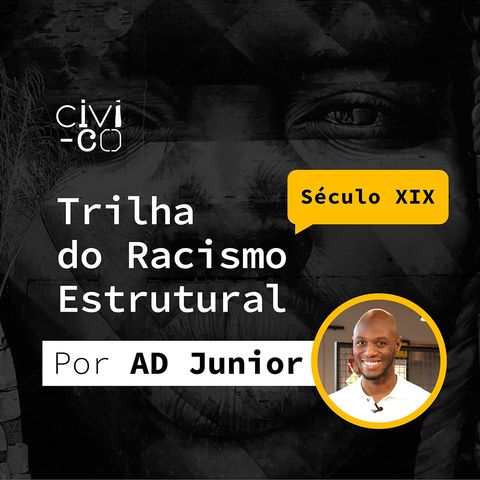 EP 2 - Trilha do Racismo Estrutural: Século XIX