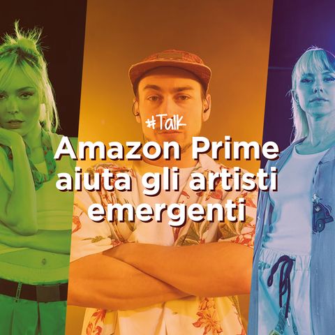 Amazon Prime aiuta gli artisti emergenti