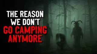 "The Reason Why We Don't Go Camping Any More" Creepypasta