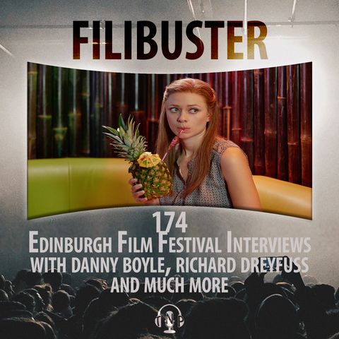 174 - Edinburgh Film Festival Interviews with Danny Boyle, Richard Dreyfuss and more!