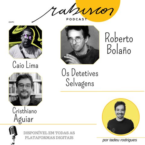 Os Detetives Selvagens, Roberto Bolaño e a literatura na América Latina  - com Cristhiano Aguiar e Caio Lima