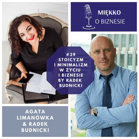 39 – Stoicyzm i minimalizm w życiu i biznesie. Podcaster Radek Budnicki