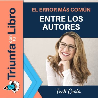 #222: El error más común entre los autores con Txell Costa