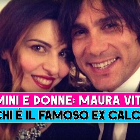 Uomini e Donne, Maura Vitali: Ecco Chi E' Il Famoso Ex Calciatore!