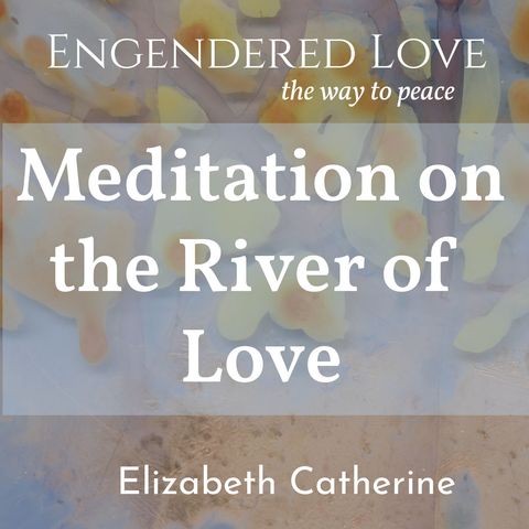 A Meditation on River of Love