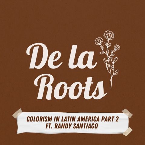 Episode 18: Colorism In Latin America Part II ft Randy Santiago