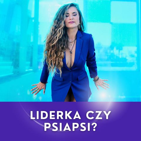 LIDERKA CZY PSIAPSI?