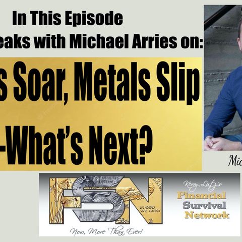 Stocks Soar, Metals Slip—What’s Next? - Michael Arries #6185