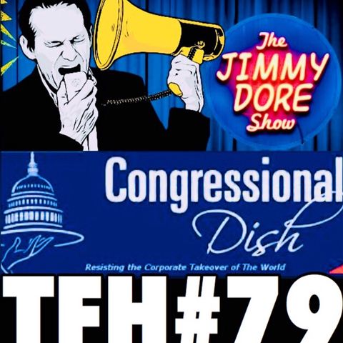 #79: Congressional Dish with Jimmy Dore and Jennifer Briney