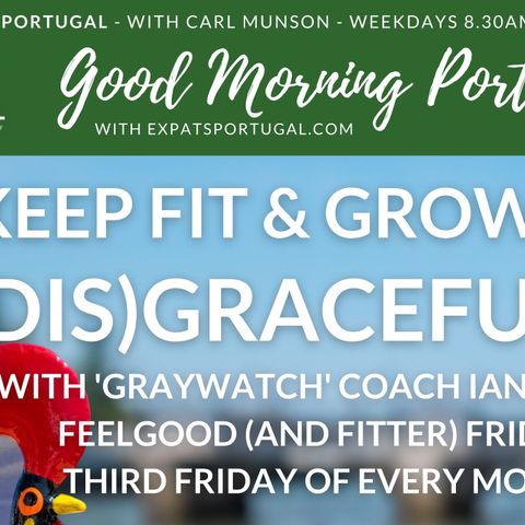 Grow old disgracefully as an expat with Coach Turner on Good Morning Portugal!