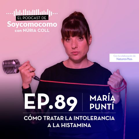 #89 · Cómo tratar la intolerancia a la histamina, con María Puntí