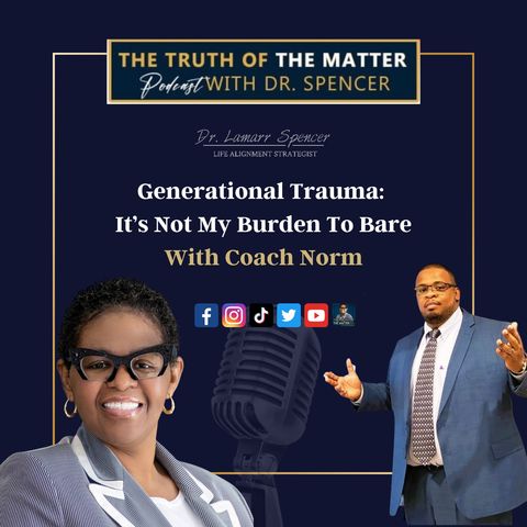 Generational Trauma: It’s NOT My Burden To Bare With Norman Murray. Episode #31