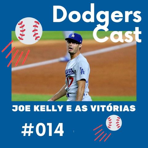 DodgersCast BR – 014 – Joe Kelly humilha os Astros e as vitórias na estrada (5-2)